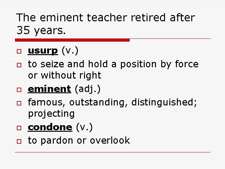 The eminent teacher retired after 35 years. o o o usurp (v. ) to