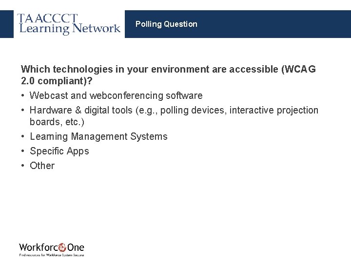 Polling Question Which technologies in your environment are accessible (WCAG 2. 0 compliant)? •