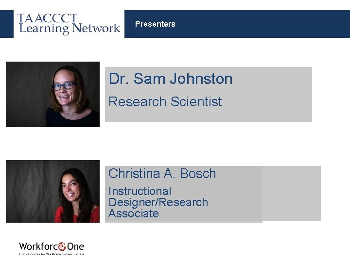 Presenters Dr. Sam Johnston Research Scientist Christina A. Bosch Instructional Designer/Research Associate 