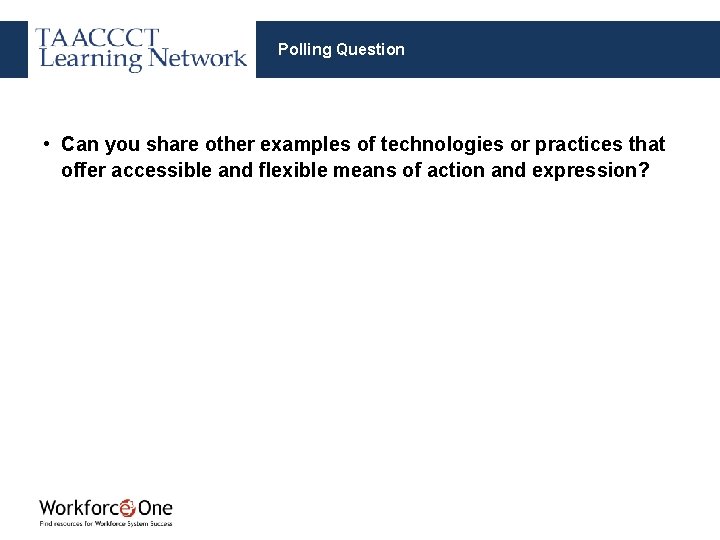 Polling Question • Can you share other examples of technologies or practices that offer