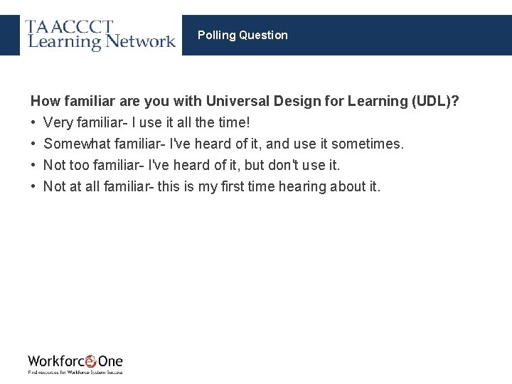 Polling Question How familiar are you with Universal Design for Learning (UDL)? • Very