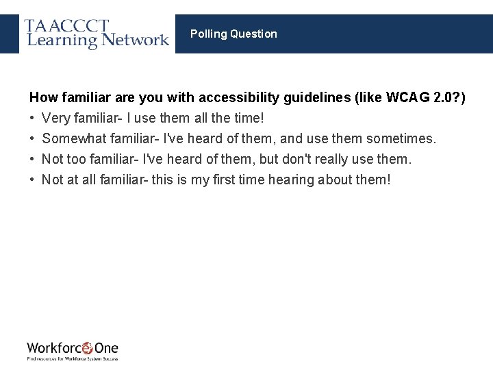 Polling Question How familiar are you with accessibility guidelines (like WCAG 2. 0? )