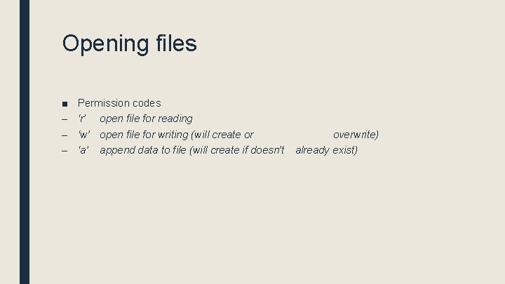 Opening files ■ – – – Permission codes ‘r’ open file for reading ‘w’