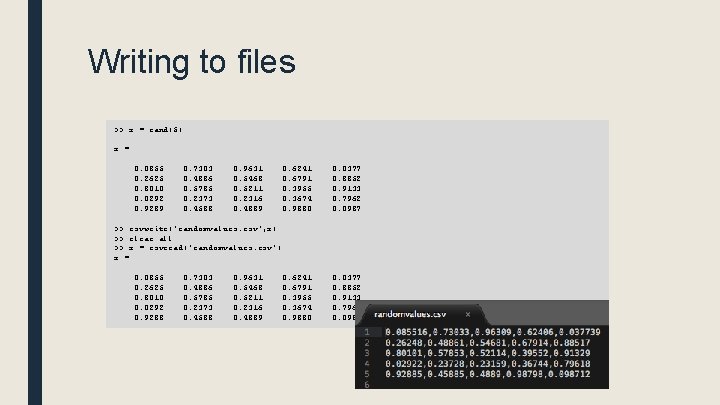 Writing to files >> x = rand(5) x = 0. 0855 0. 2625 0.