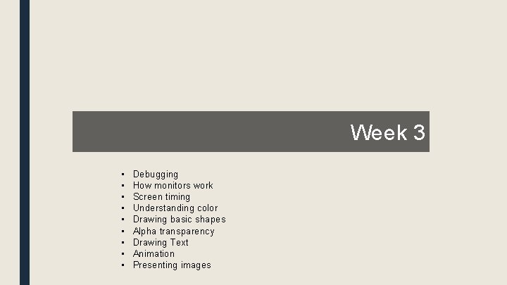 Week 3 • • • Debugging How monitors work Screen timing Understanding color Drawing