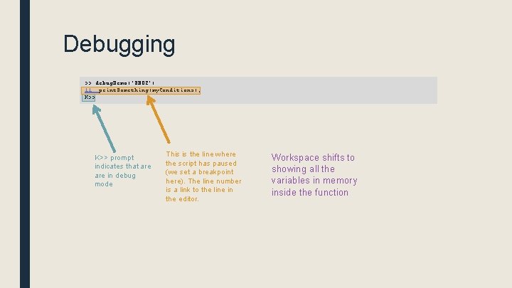 Debugging >> debug. Demo('SB 02') 11 print. Something(my. Conditions); K>> prompt indicates that are