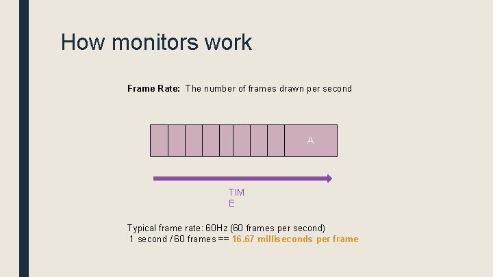 How monitors work Frame Rate: The number of frames drawn per second A A