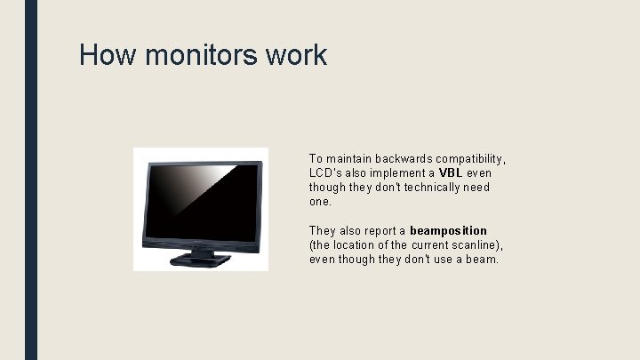 How monitors work To maintain backwards compatibility, LCD's also implement a VBL even though