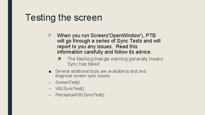 Testing the screen When you run Screen('Open. Window'), PTB will go through a series