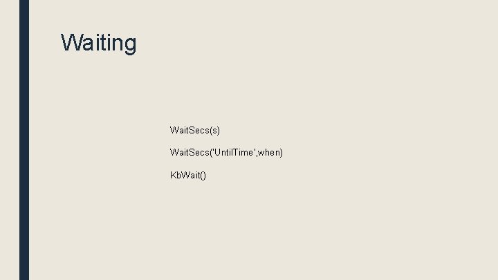 Waiting Wait. Secs(s) Wait. Secs('Until. Time', when) Kb. Wait() 