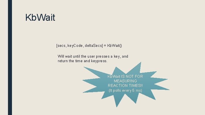 Kb. Wait [secs, key. Code, delta. Secs] = Kb. Wait() Will wait until the