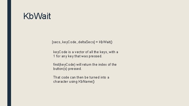 Kb. Wait [secs, key. Code, delta. Secs] = Kb. Wait() key. Code is a