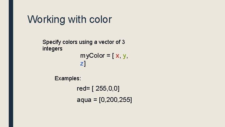 Working with color Specify colors using a vector of 3 integers my. Color =