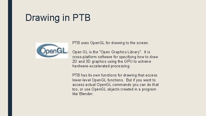 Drawing in PTB uses Open. GL for drawing to the screen. Open GL is