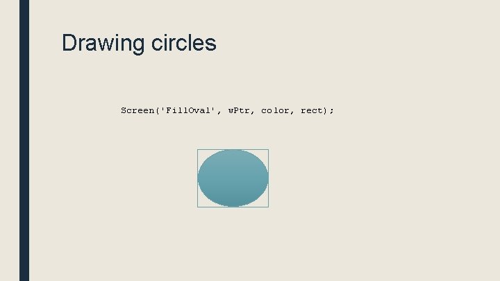 Drawing circles Screen('Fill. Oval', w. Ptr, color, rect); 