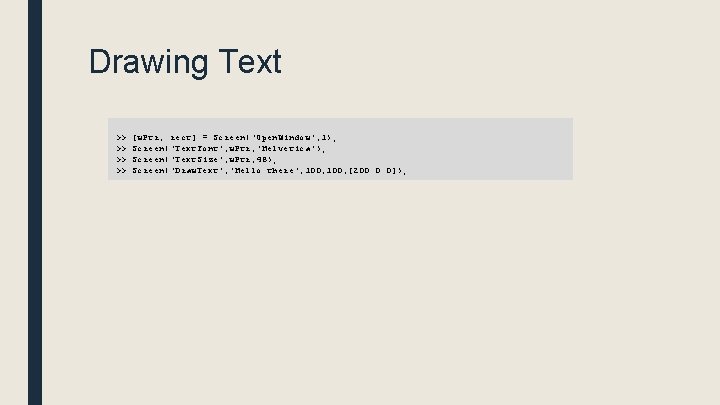 Drawing Text >> >> [w. Ptr, rect] = Screen('Open. Window', 1); Screen('Text. Font', w.