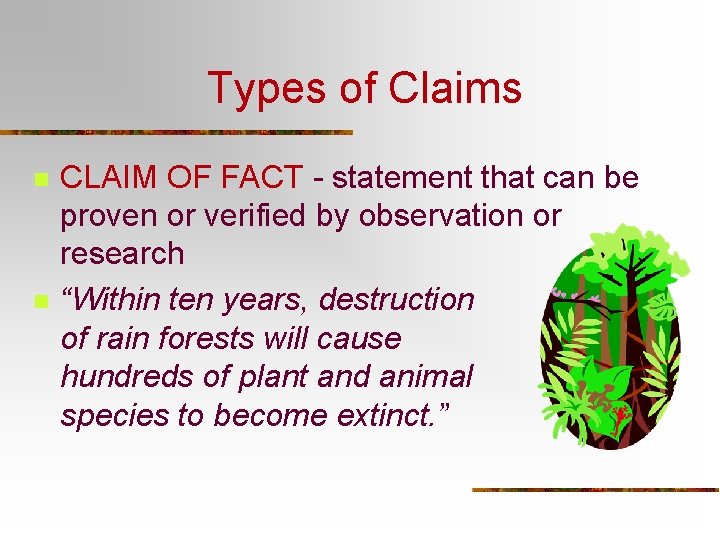 Types of Claims n n CLAIM OF FACT - statement that can be proven