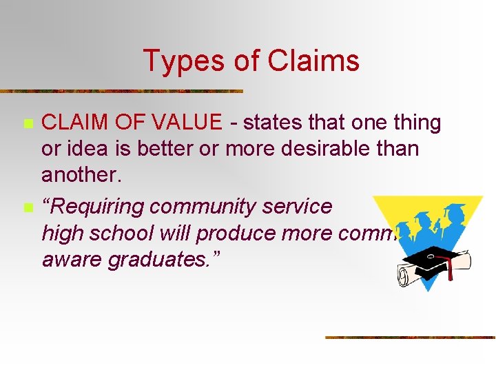 Types of Claims n n CLAIM OF VALUE - states that one thing or
