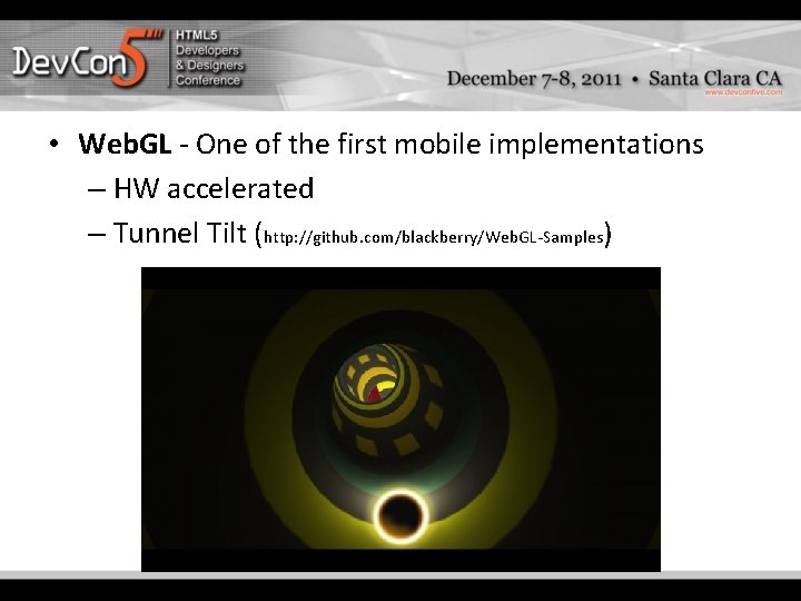 • Web. GL - One of the first mobile implementations – HW accelerated • Web. GL - One of the first mobile implementations – HW accelerated