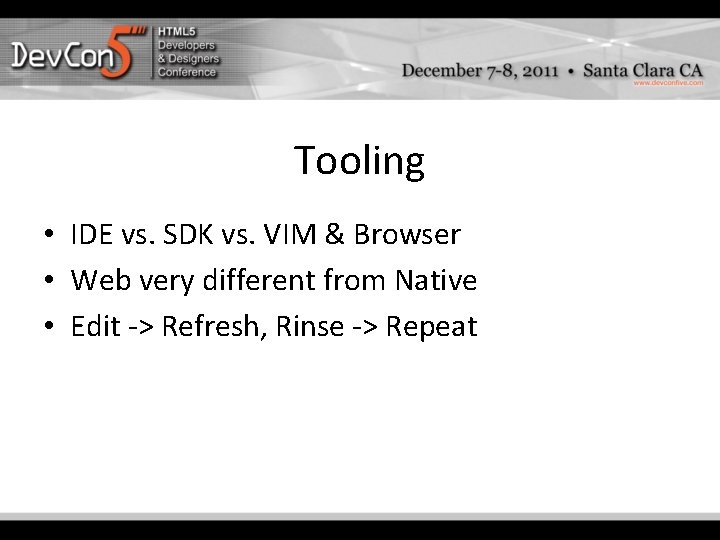 Tooling • IDE vs. SDK vs. VIM & Browser • Web very different from Tooling • IDE vs. SDK vs. VIM & Browser • Web very different from