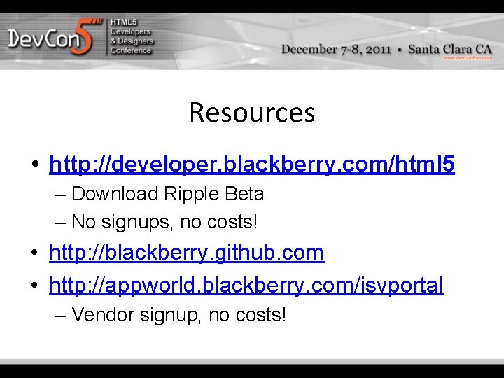 Resources http: //developer. blackberry. com/html 5 – Download Ripple Beta – No signups, no Resources http: //developer. blackberry. com/html 5 – Download Ripple Beta – No signups, no