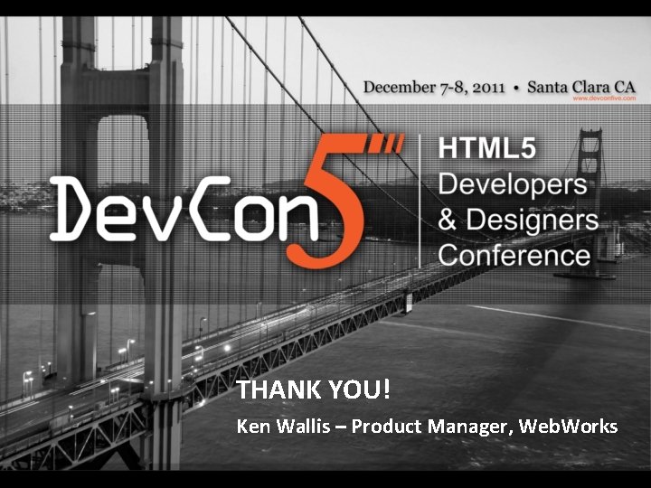 THANK YOU! Ken Wallis – Product Manager, Web. Works THANK YOU! Ken Wallis – Product Manager, Web. Works
