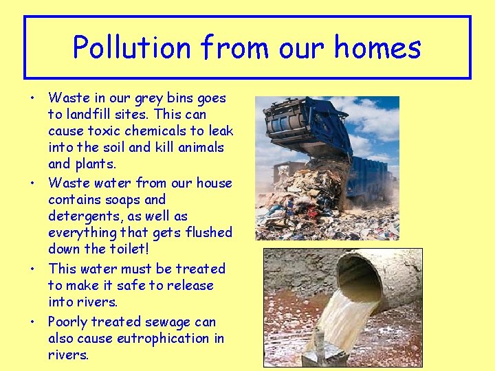 Pollution from our homes • Waste in our grey bins goes to landfill sites.