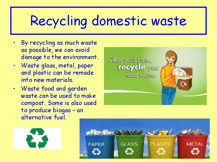Recycling domestic waste • By recycling as much waste as possible, we can avoid
