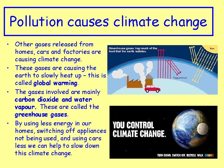 Pollution causes climate change • Other gases released from homes, cars and factories are