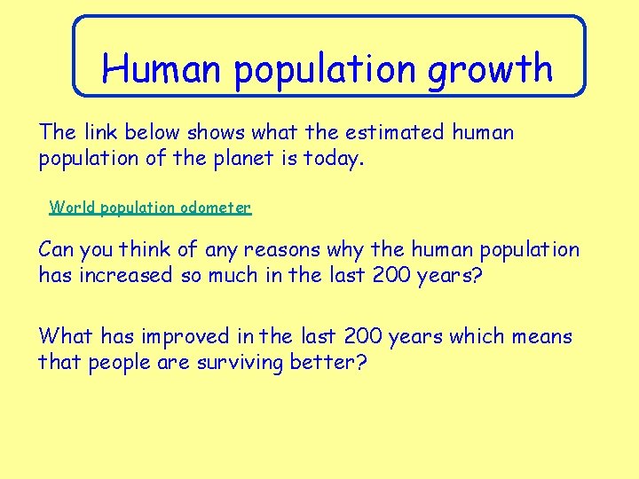 Human population growth The link below shows what the estimated human population of the