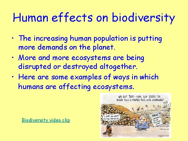 Human effects on biodiversity • The increasing human population is putting more demands on
