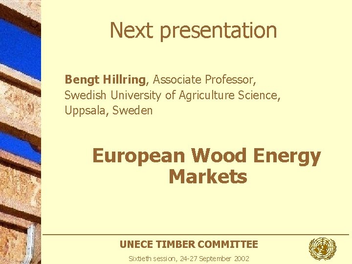 Next presentation Bengt Hillring, Associate Professor, Swedish University of Agriculture Science, Uppsala, Sweden European