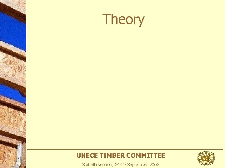 Theory UNECE TIMBER COMMITTEE Sixtieth session, 24 -27 September 2002 