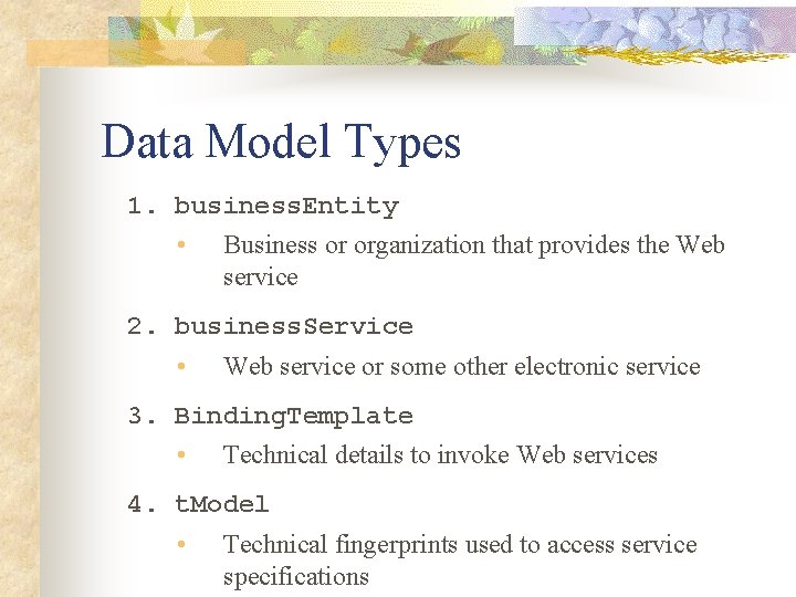 Data Model Types 1. business. Entity • Business or organization that provides the Web