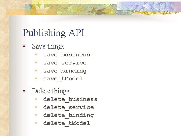 Publishing API • Save things • • save_business save_service save_binding save_t. Model • Delete