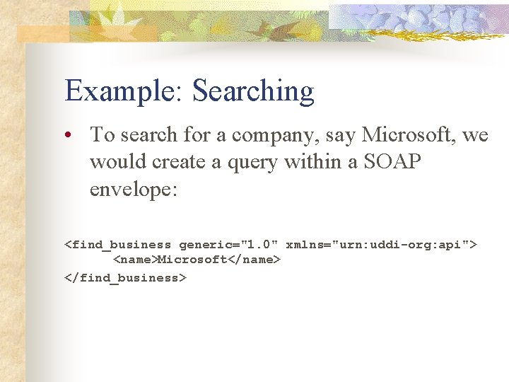 Example: Searching • To search for a company, say Microsoft, we would create a