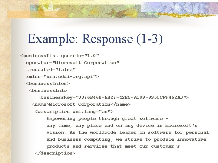 Example: Response (1 -3) <business. List generic="1. 0" operator="Microsoft Corporation" truncated="false" xmlns="urn: uddi-org: api">