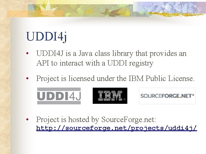 UDDI 4 j • UDDI 4 J is a Java class library that provides