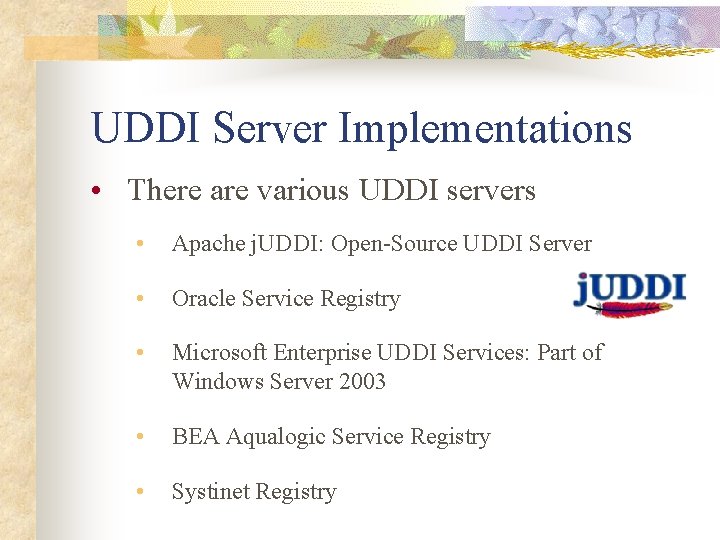 UDDI Server Implementations • There are various UDDI servers • Apache j. UDDI: Open-Source