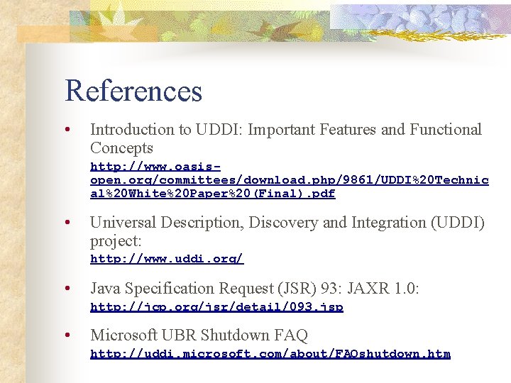 References • Introduction to UDDI: Important Features and Functional Concepts http: //www. oasisopen. org/committees/download.