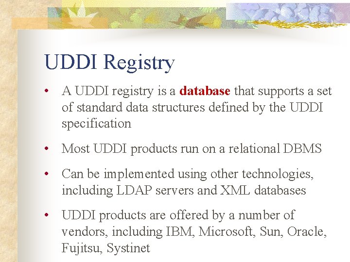 UDDI Registry • A UDDI registry is a database that supports a set of