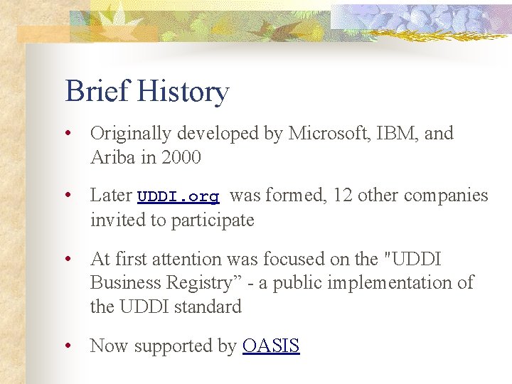 Brief History • Originally developed by Microsoft, IBM, and Ariba in 2000 • Later