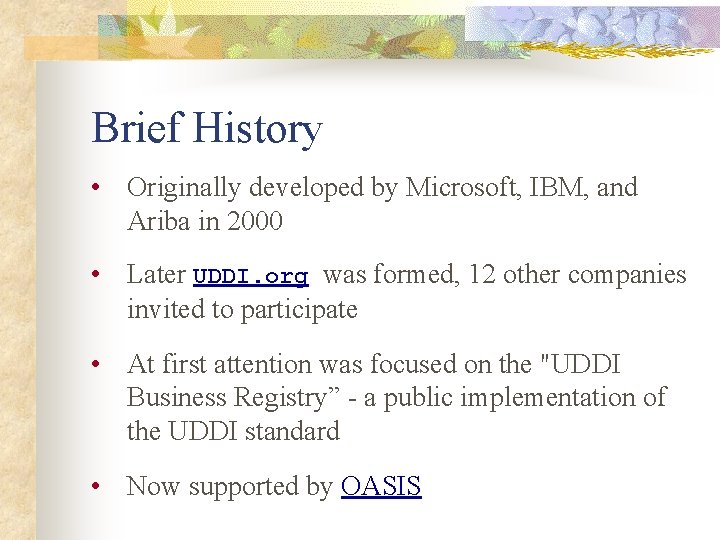 Brief History • Originally developed by Microsoft, IBM, and Ariba in 2000 • Later