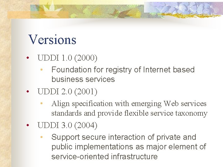 Versions • UDDI 1. 0 (2000) • Foundation for registry of Internet based business