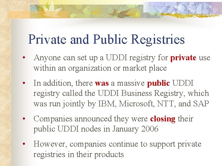 Private and Public Registries • Anyone can set up a UDDI registry for private