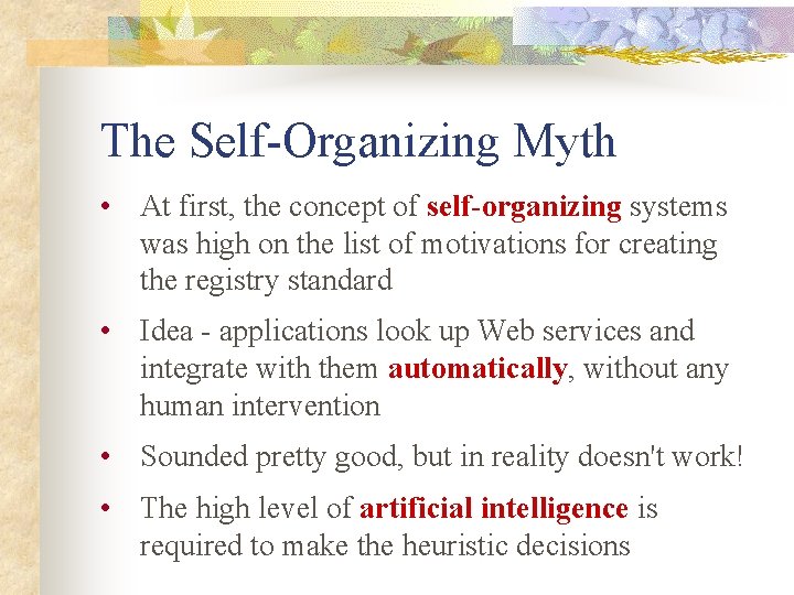 The Self-Organizing Myth • At first, the concept of self-organizing systems was high on