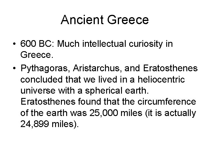 Ancient Greece • 600 BC: Much intellectual curiosity in Greece. • Pythagoras, Aristarchus, and