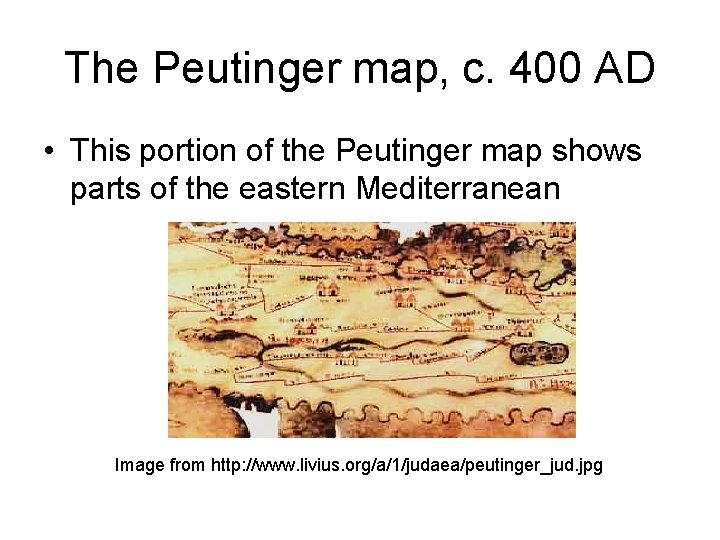 The Peutinger map, c. 400 AD • This portion of the Peutinger map shows