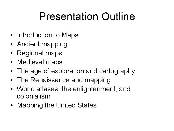 Presentation Outline • • Introduction to Maps Ancient mapping Regional maps Medieval maps The