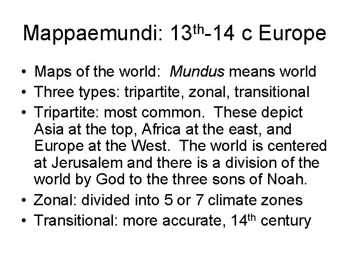 Mappaemundi: 13 th-14 c Europe • Maps of the world: Mundus means world •